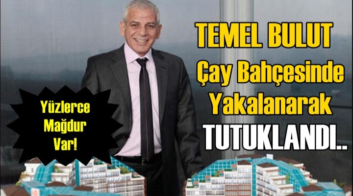 Temel Bulut, çay bahçesinde yakalandı