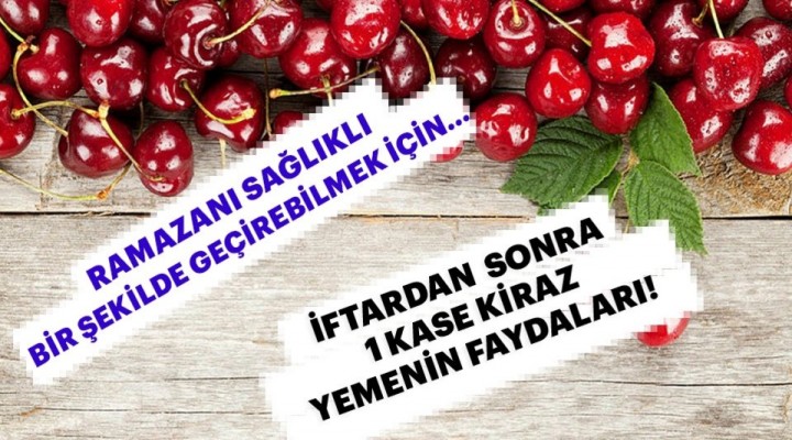 İşte Kirazın faydaları