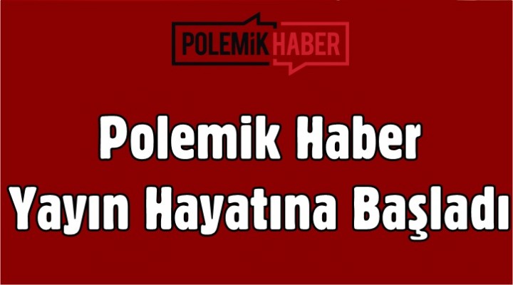 Polemik Haber Yayın Hayatına Başladı