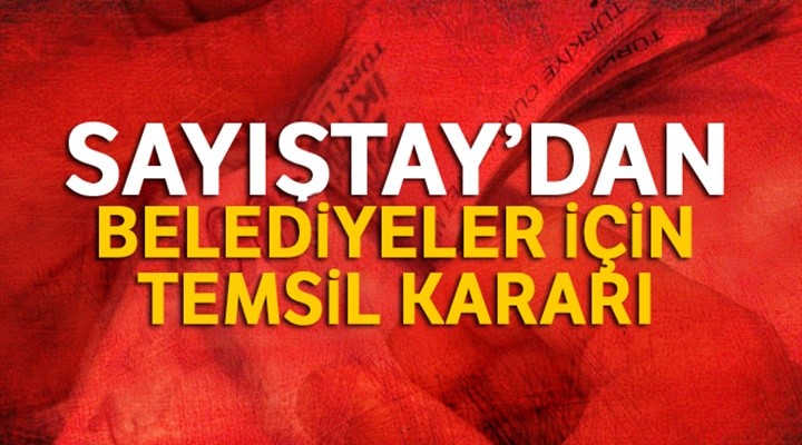 Sayıştay'dan belediyeler için temsil kararı