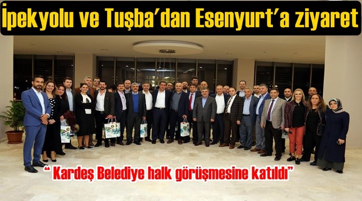 İpekyolu ve Tuşba'dan Esenyurt'a ziyaret