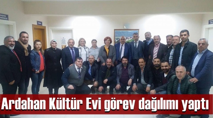 Ardahan Kültür Evi görev dağılımı yaptı