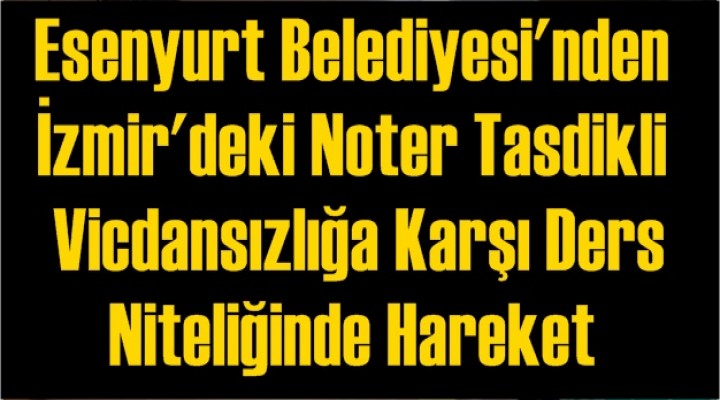 Esenyurt Belediyesi'nden Ders Niteliğinde Hareket