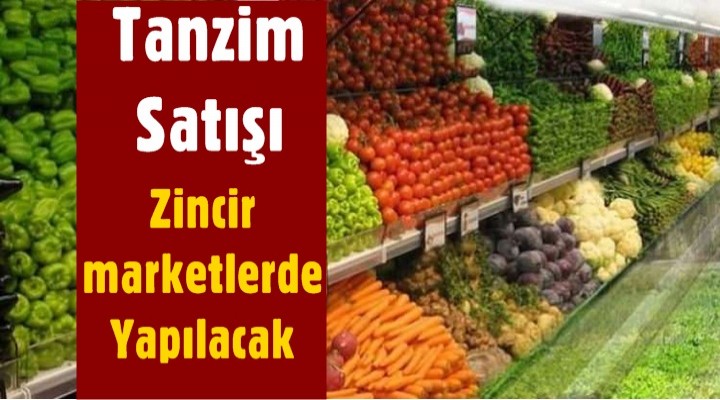 Tanzim Satışı Zincir marketlerde Yapılacak