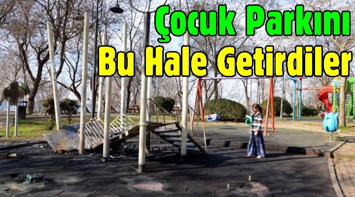 Çocuk Parkını Bu Hale Getirdiler