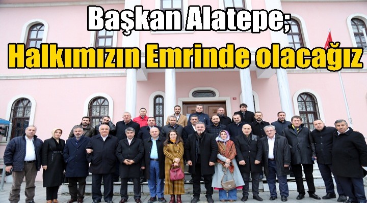 Başkan Alatepe;Halkımızın Emrinde olacağız