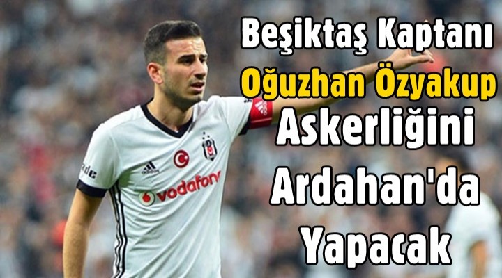 Oğuzhan Özyakup Ardahan yolcusu!