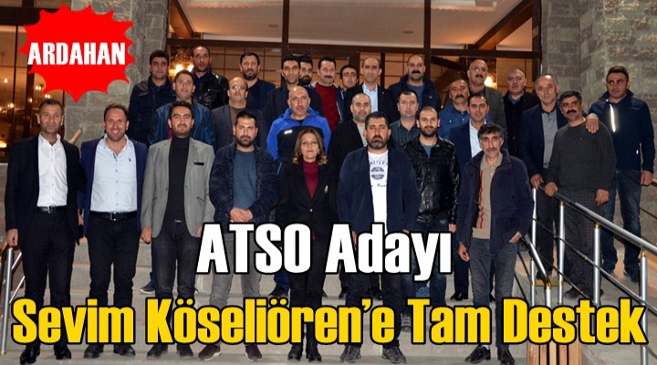 ATSO Adayı Köseliören’e Tam Destek