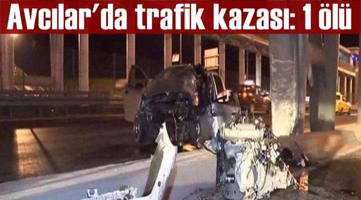 Avcılar'da trafik kazası: 1 ölü