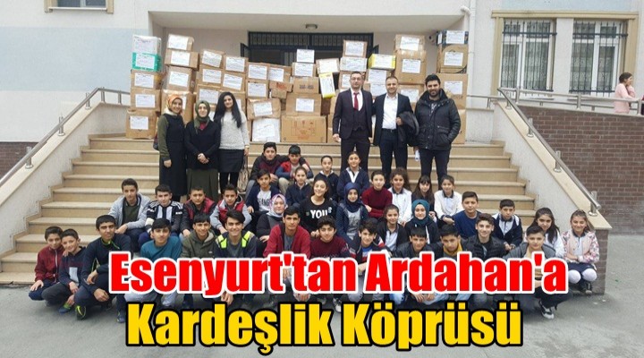 Esenyurt'tan Ardahan'a Kardeşlik Köprüsü