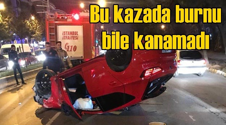 Bu kazada burnu bile kanamadı