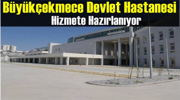 Büyükçekmece'de Yeni Devlet Hastanesi Hizmete Hazır