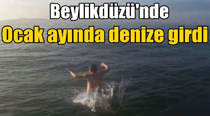 Beylikdüzü'nde bir vatandaş ocak ayında denize girdi