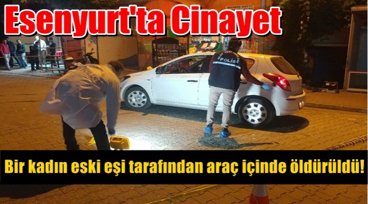 Esenyurt'ta Bir kadın cinayeti daha işlendi