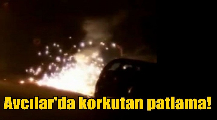 Avcılar'da korkutan patlama!