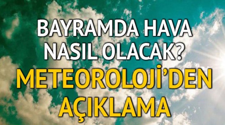 Bayramda hava nasıl olacak?