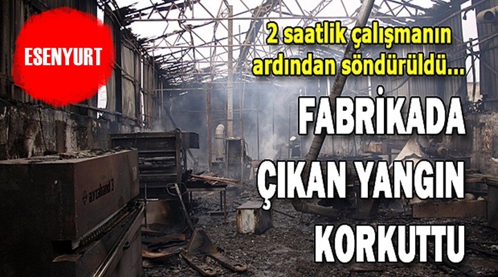 Esenyurt'ta Fabrika Yangını