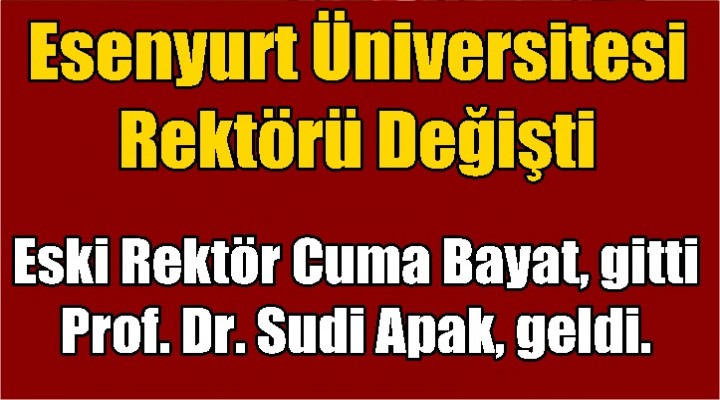 Esenyurt Üniversitesinin Rektörü Değişti