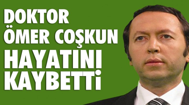 Coşkun hayatını kaybetti