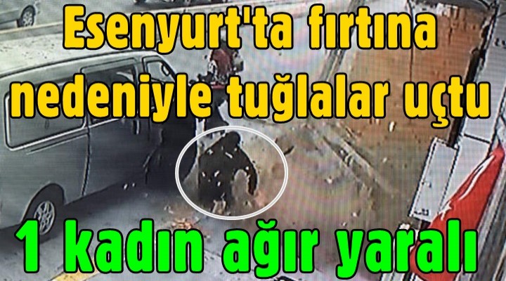 Esenyurt'ta Şiddetli Rüzgar Can Alıyordu!