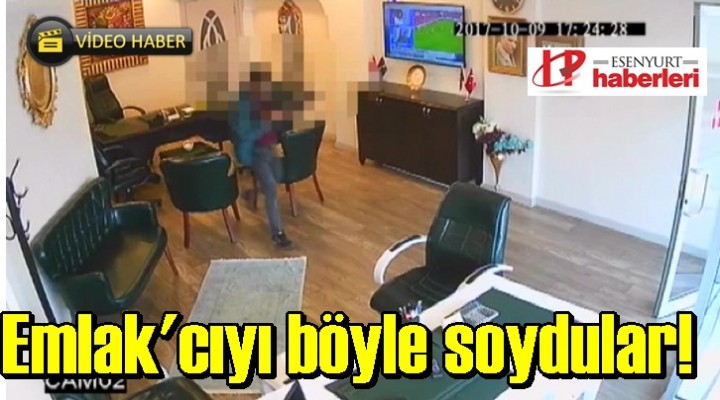 Emlak'cıyı böyle soydular!